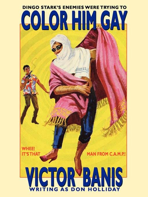 Title details for Color Him Gay: The Further Adventures of the Man from C. A. M. P. by Victor J. Banis - Available